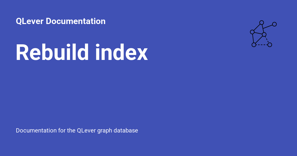 Rebuild index - QLever Documentation